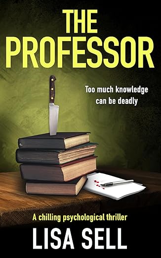 book cover, a stack of books on a table with knife sticking out of the top book. green background with a black vignette. The words "The Professor" is the title. The author's name Lisa Sell is at the bottom.